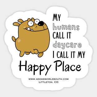 My Humans Call It Daycare - I call It My Happy Place (Back) Sticker